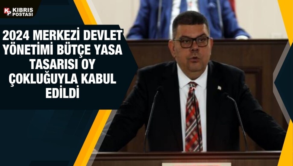 2024 Merkezi Devlet Yönetimi Bütçe Yasa Tasarısı 78 milyar 717 milyon TL olarak oyçokluğu ile kabul edildi
