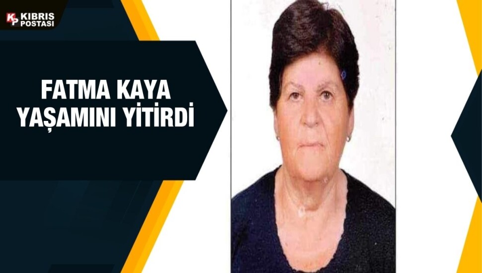 Lefke sakini Fatma Kaya hayatını kaybetti