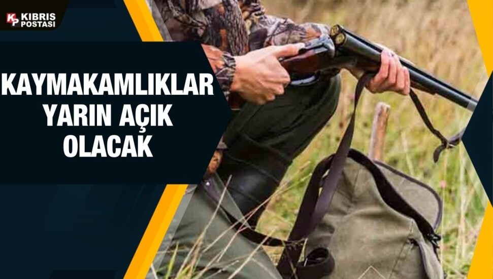Av ruhsat işlemeleri için, İskele, Gazimağusa, Lefkoşa ve Girne kaymakamlıkları yarın açık olacak