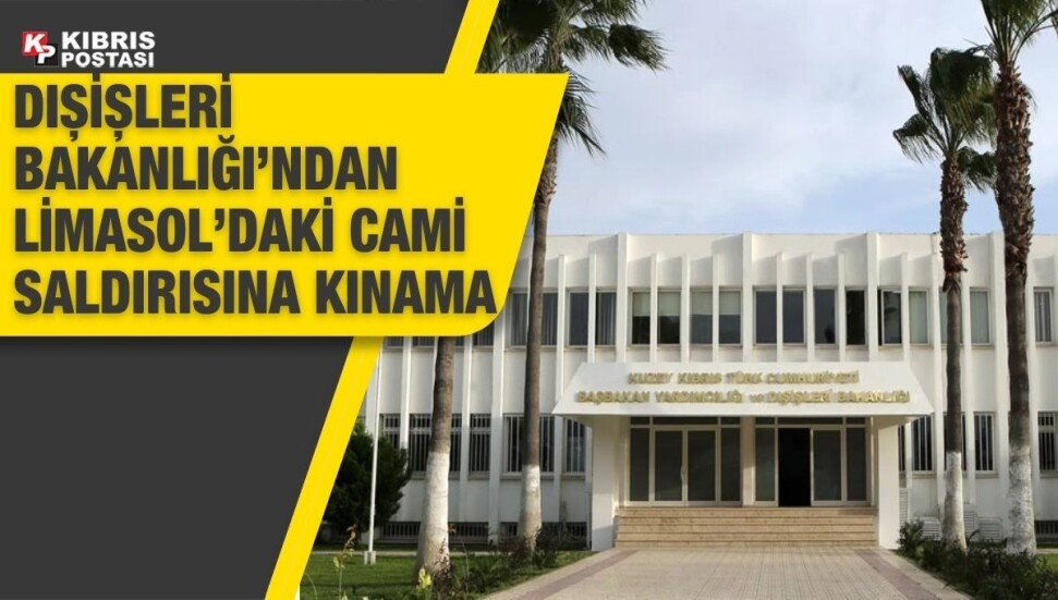 Dışişleri Bakanlığı: Limasol’daki cami saldırısını şiddetle kınıyoruz