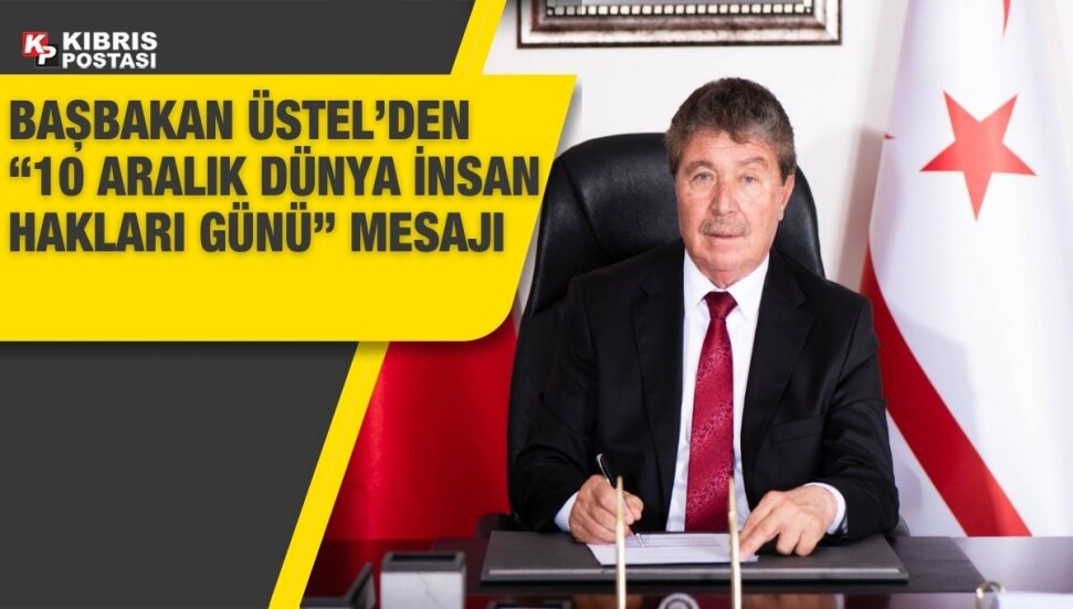 Başbakan Ünal Üstel: İnsan haklarının korunduğu bir dünya temenni ediyorum