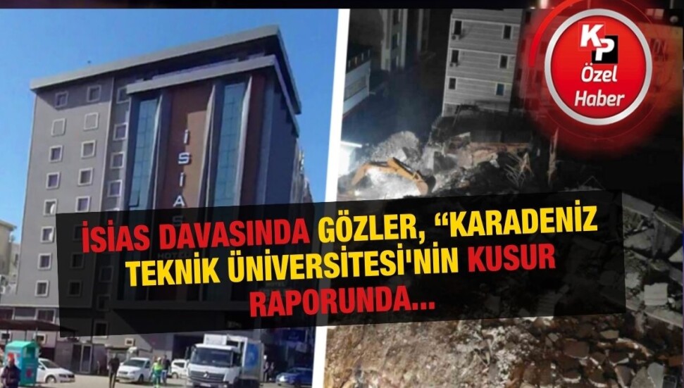 İsias davasında “KTÜ kusur raporu” bekleniyor