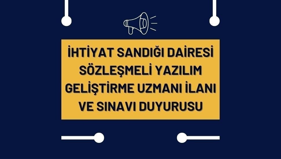 MÜNHAL: İhtiyat Sandığı Dairesi sözleşmeli olarak 'Yazılım Geliştirme Uzmanı' alımı için başvuru kabul ediyor
