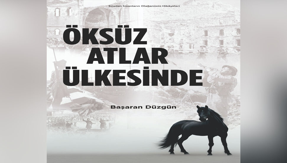 Gazeteci-Yazar Başaran Düzgün’den yeni kitap: “Öksüz Atlar Ülkesinde”…