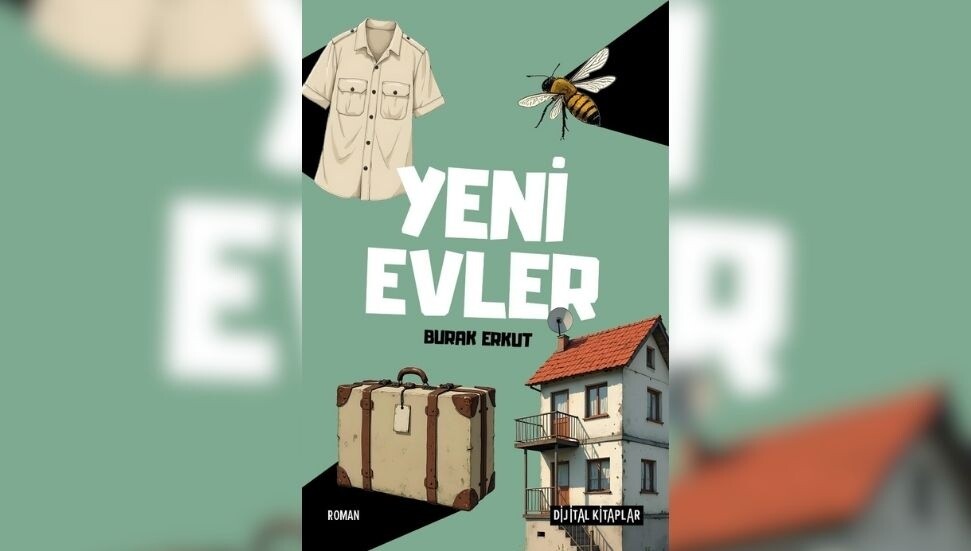 Burak Erkut'un “Yeni Evler” adlı romanı yayımlandı