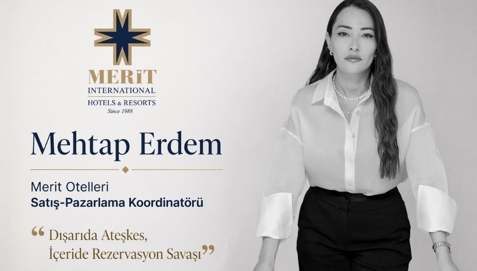 Merit Otelleri Satış-Pazarlama Koordinatörü Mehtap Erdem: Dışarıda ateşkes, içeride rezervasyon savaşı