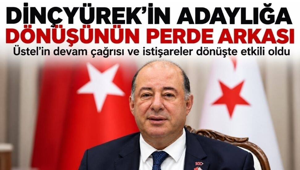 Dinçyürek'in adaylığa dönüşünün perde arkası: Üstel'in devam çağrısı ve yoğun istişareler