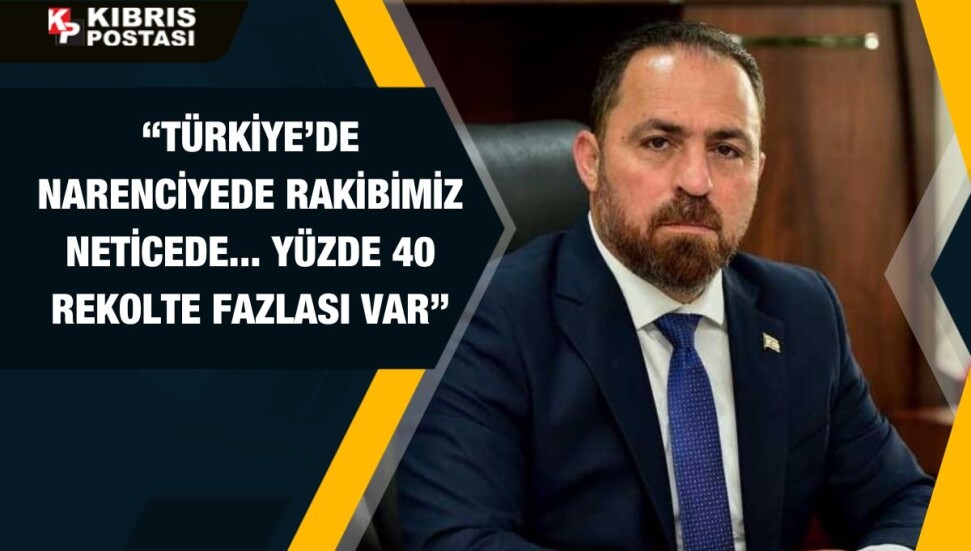 Tarım Bakanı Hüseyin Çavuş: "Narenciyenin durumu Güney Kıbrıs'ta daha kötü"