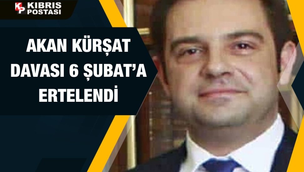 Akan Kürşat davası 6 Şubat’a ertelendi