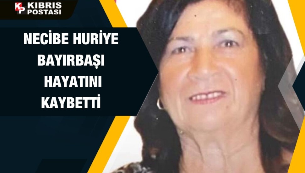 Necibe Huriye Bayırbaşı yaşamını yitirdi