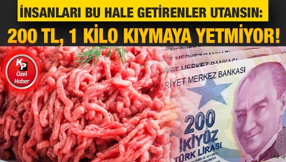 200 TL pul oldu: Artık kıyma da ‘lüks’ oldu…