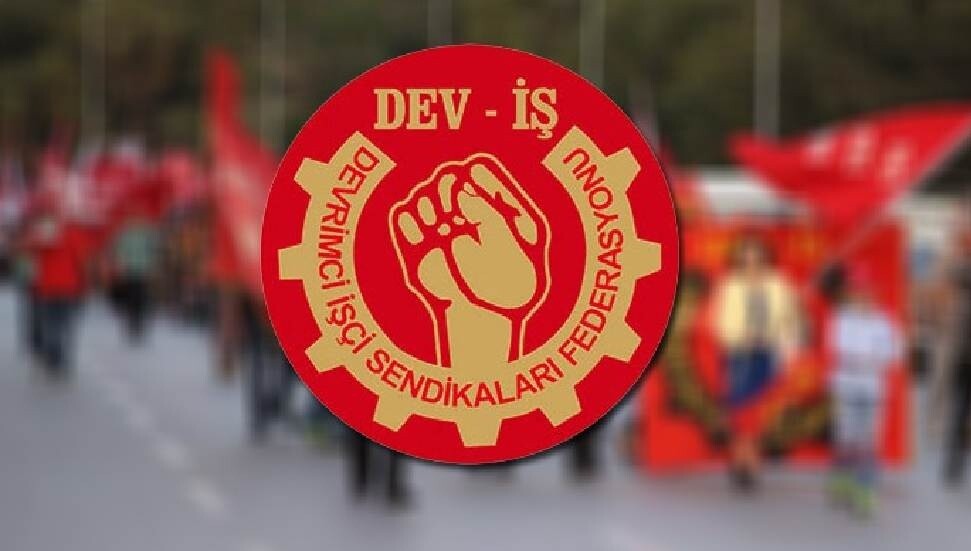DEV-İŞ: İnsan gibi yaşayabilmek bu topraklarda ekmek parası kazanmaya çalışan herkesin hakkı!