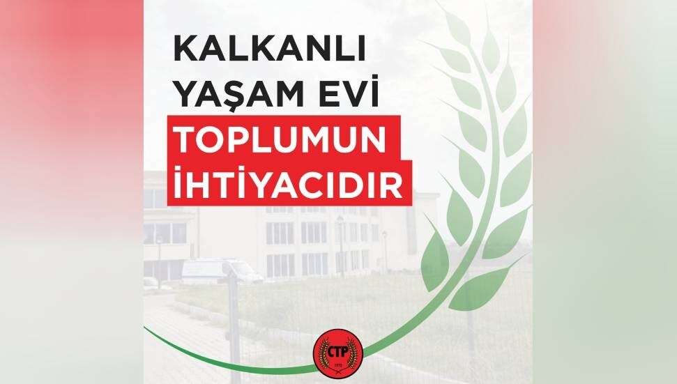 CTP: Kalkanlı Yaşam Evi toplumun ihtiyacıdır