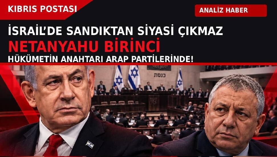 İsrail’de sandıktan siyasi çıkmaz çıktı: Netanyahu birinci, hükümetin anahtarı Arap partilerinde!