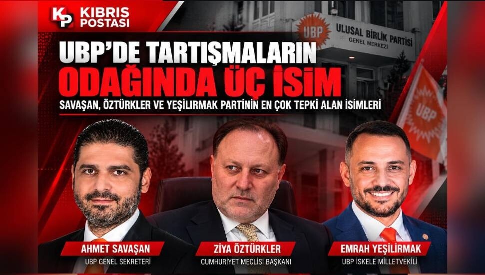 UBP’de tartışmaların odağında üç isim: Savaşan, Öztürkler ve Yeşilırmak