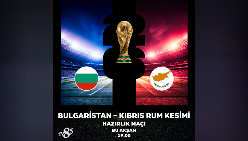 Bulgaristan–Güney Kıbrıs maçı TV 8,5’ta canlı yayınlanacak