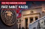 FED faiz kararını açıkladı: Faiz sabit kaldı, yeni artış sinyali güçlendi
