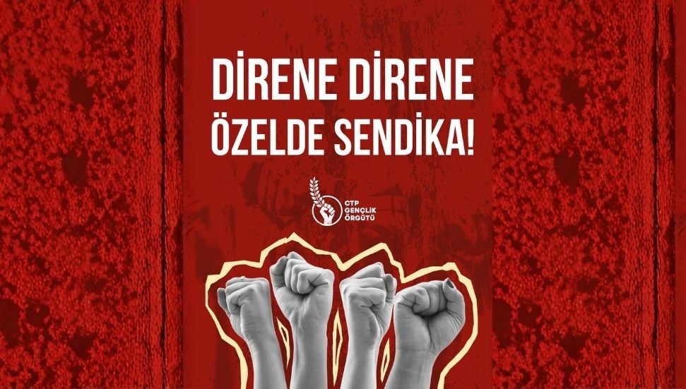 CTP Gençlik Örgütü’nden Ektam grevine destek mesajı: Direne direne, özelde sendika!