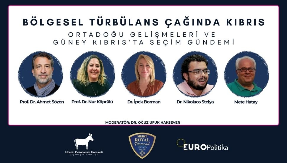 Liberal Demokrasi Hareketi ve EUROPolitika'nın “Bölgesel Türbülans Çağında Kıbrıs” paneli 9 Mayıs'ta gerçekleşecek